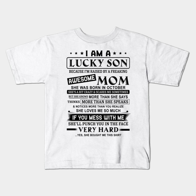 I Am A Lucky Son Because I’m Raised By A Freaking Awesome Mom She Was Born In October Shirt Kids T-Shirt by Alana Clothing